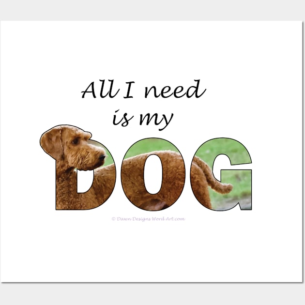 All I need is my dog - Goldendoodle oil painting word art Wall Art by DawnDesignsWordArt